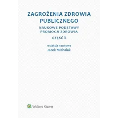 ZAGROŻENIA ZDROWIA PUBLICZNEGO 3 NAUKOWE PODSTAWY PROMOCJI ZDROWIA Jacek Michalak - Wolters Kluwer