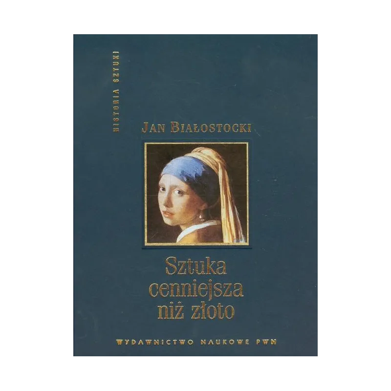 SZTUKA CENNIEJSZA NIŻ ZŁOTO Jan Białostocki - PWN