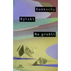 NA GROBLI Eustachy Rylski - Świat Książki