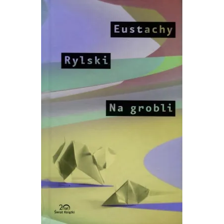 NA GROBLI Eustachy Rylski - Świat Książki