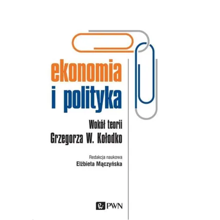 Ekonomia I Polityka Wokół Teorii Grzegorza W. Kołodko