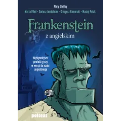 FRANKENSTEIN Z ANGIELSKIM NAJSŁYNNIEJSZA POWIEŚĆ GROZY W WERSJI DO NAUKI ANGIELSKIEGO - Poltext