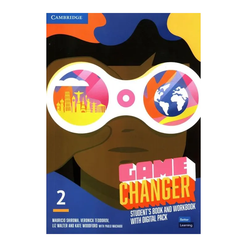 GAME CHANGER 2 STUDENTS BOOK AND WORKBOOK WITH DIGITAL PACK Mauricio Shiroma, Veronica Teodorov, Liz Walter, Kate Woodford, Paul