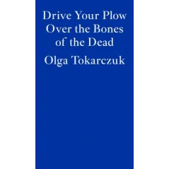 DRIVE YOUR PLOW OVER THE BONES OF THE DEAD Olga Tokarczuk - Fitzcarraldo