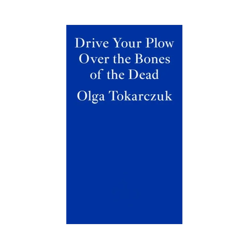 DRIVE YOUR PLOW OVER THE BONES OF THE DEAD Olga Tokarczuk - Fitzcarraldo