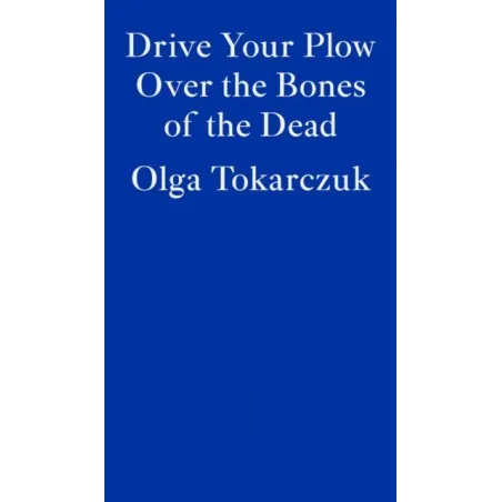 DRIVE YOUR PLOW OVER THE BONES OF THE DEAD Olga Tokarczuk - Fitzcarraldo