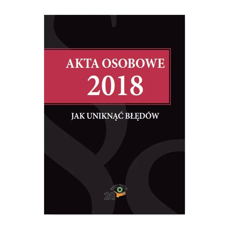 AKTA OSOBOWE 2018 - JAK UNIKNĄĆ BŁĘDÓW - Wiedza i Praktyka