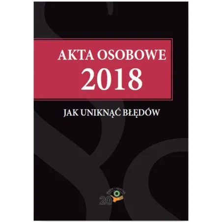 AKTA OSOBOWE 2018 - JAK UNIKNĄĆ BŁĘDÓW - Wiedza i Praktyka