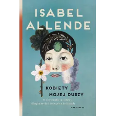 Kobiety mojej duszy. O niecierpliwej miłości długim życiu i dobrych czarownicach Isabel Allende