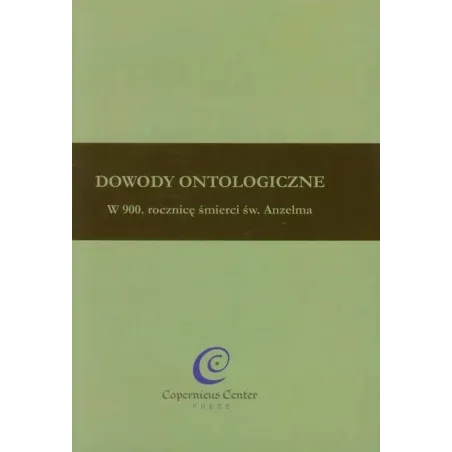 Dowody Ontologiczne W 900. Rocznicę Śmierci Św. Anzelma Dowody Ontologiczne W 900. Rocznicę Śmierci Św. Anzelma
