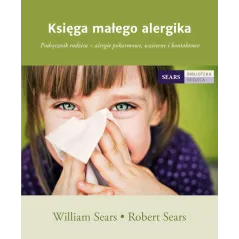 KSIĘGA MAŁEGO ALERGIKA PODRĘCZNIK RODZICA ALERGIE POKARMOWE WZIEWNE I KONTAKTOWE Robert Sears, William Sears - Mamania