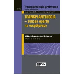 TRANSPLANTOLOGIA PRAKTYCZNA 8 TRANSPLANTOLOGIA - SUKCES OPARTY NA WSPÓŁPRACY Leszek Pączek - PWN