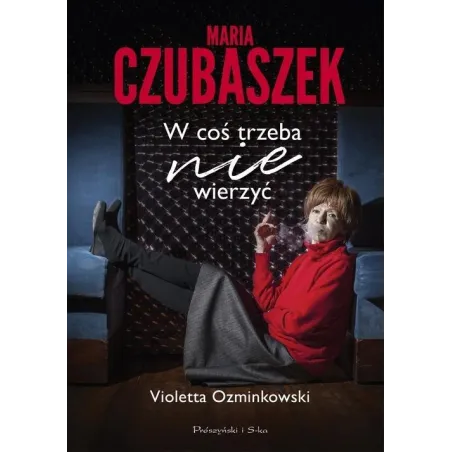 MARIA CZUBASZEK W COŚ TRZEBA NIE WIERZYĆ Violetta Ozminkowski - Prószyński