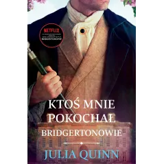 KTOŚ MNIE POKOCHAŁ. BRIDGERTONOWIE Julia Quinn - Zysk