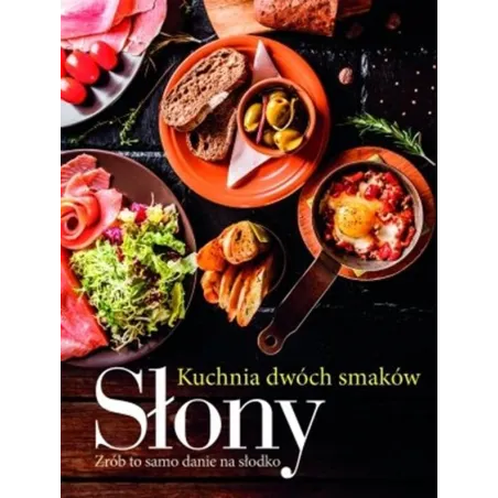 SŁONY, SŁODKI. KUCHNIA DWÓCH SMAKÓW