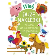 WIEŚ. DUŻE NAKLEJKI. KSIĄŻKA DO KOLOROWANIA I UZUPEŁNIANIA