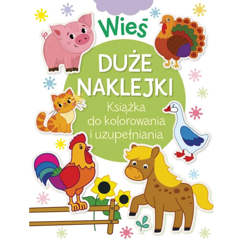 WIEŚ. DUŻE NAKLEJKI. KSIĄŻKA DO KOLOROWANIA I UZUPEŁNIANIA