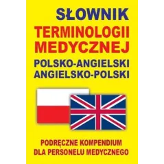 Słownik terminologii medycznej polskoangielski angielskopolski Podręczne kompendium dla personelu medycznego Gordon Jacek