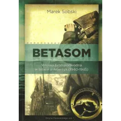 Betasom Włoska broń podwodna w bitwie o Atlantyk 19401945 Sobski Marek