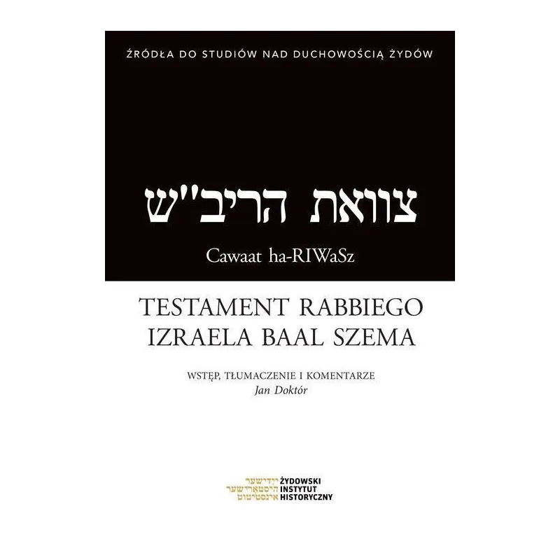 TESTAMENT RABBIEGO IZRAELA BAAL SZEMA Jan Doktór TESTAMENT RABBIEGO IZRAELA BAAL SZEMA Jan Doktór