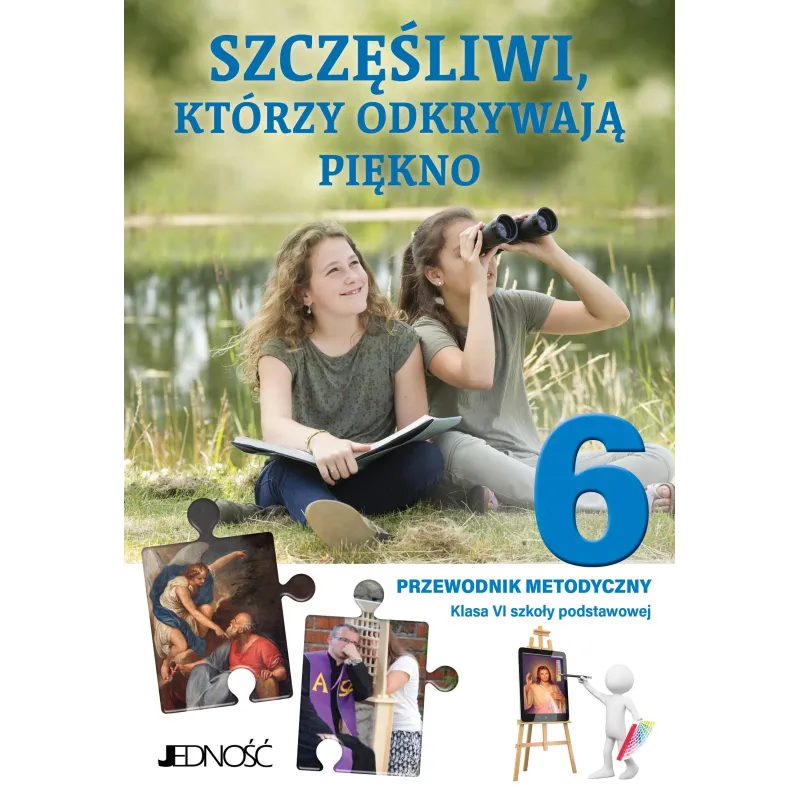 SZCZĘŚLIWI, KTÓRZY ODKRYWAJĄ PIĘKNO - PRZEWODNIK METODYCZNY NA 2 LEKCJE RELIGII TYGODNIOWO SZCZĘŚLIWI, KTÓRZY ODKRYWAJĄ PIĘKNO - PRZEWODNIK METODYCZNY NA 2 LEKCJE RELIGII TYGODNIOWO