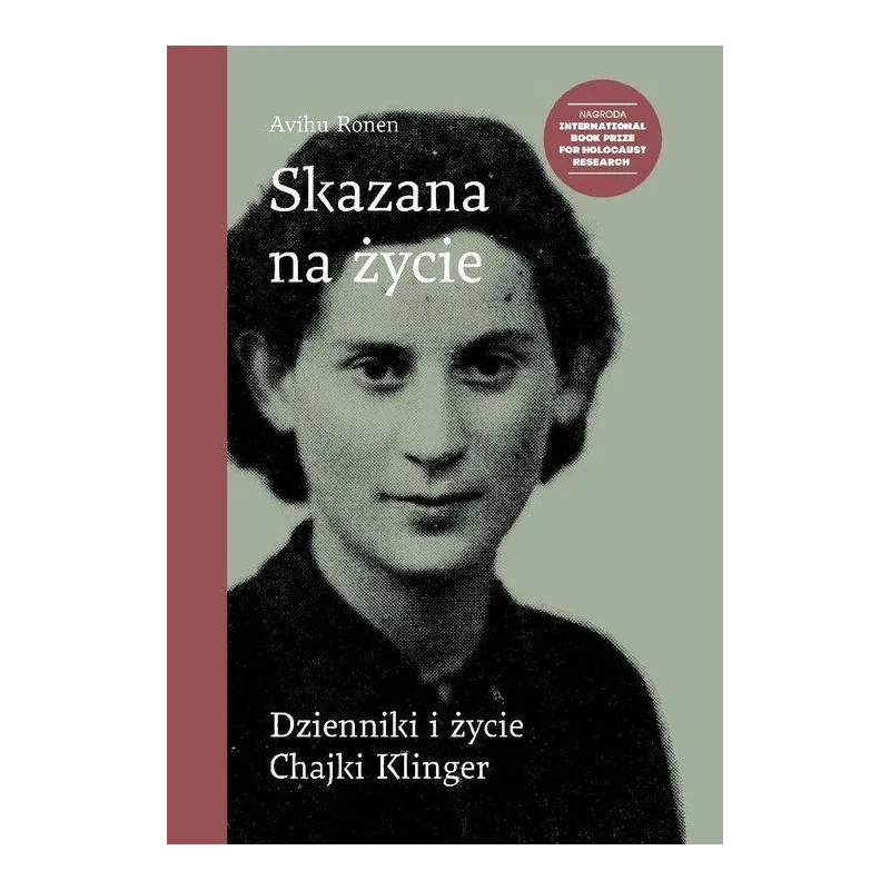 SKAZANA NA ŻYCIE DZIENNIKI I ŻYCIE CHAJKI KLINGER Avihu Ronen - Żydowski Instytut Historyczny SKAZANA NA ŻYCIE DZIENNIKI I ŻYCIE CHAJKI KLINGER Avihu Ronen - Żydowski Instytut Historyczny