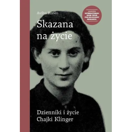 SKAZANA NA ŻYCIE DZIENNIKI I ŻYCIE CHAJKI KLINGER Avihu Ronen - Żydowski Instytut Historyczny