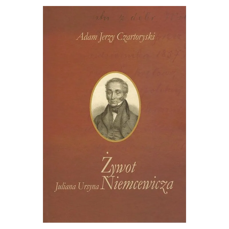 ŻYWOT JULIANA URSYNA NIEMCEWICZA Adam Jerzy Czartoryski - Aspra ŻYWOT JULIANA URSYNA NIEMCEWICZA Adam Jerzy Czartoryski - Aspra