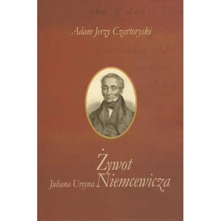 Żywot Juliana Ursyna Niemcewicza Adam Jerzy Czartoryski Żywot Juliana Ursyna Niemcewicza Adam Jerzy Czartoryski