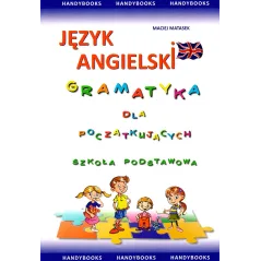 GRAMATYKA ANGIELSKA DLA POCZĄTKUJĄCYCH SZKOŁA PODSTAWOWA
