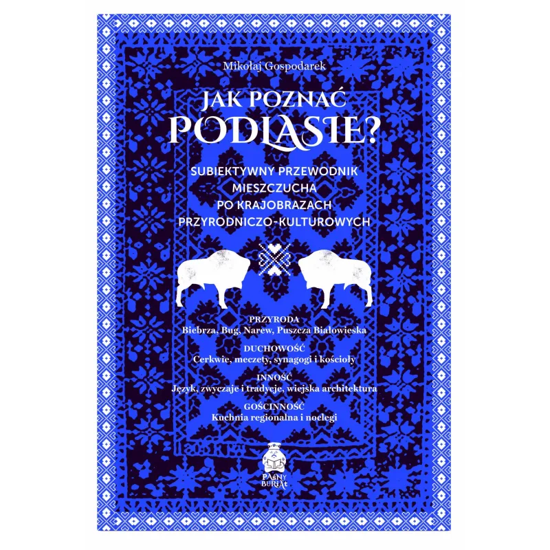 JAK POZNAĆ PODLASIE? SUBIEKTYWNY PRZEWODNIK MIESZCZUCHA PO KRAJOBRAZACH PRZYRODNICZO-KULTUROWYCH