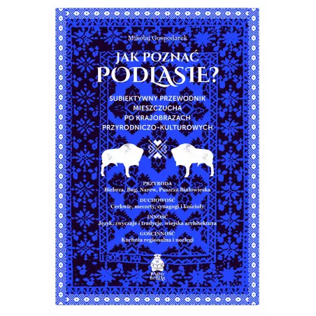 JAK POZNAĆ PODLASIE? SUBIEKTYWNY PRZEWODNIK MIESZCZUCHA PO KRAJOBRAZACH PRZYRODNICZO-KULTUROWYCH