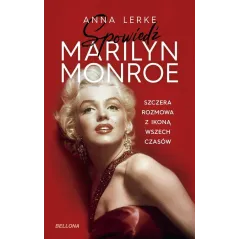 SPOWIEDŹ MARILYN MONROE. SZCZERA ROZMOWA Z IKONĄ WSZECH CZASÓW