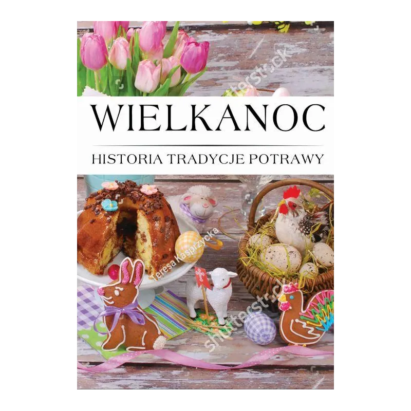 Wielkanoc. Historia tradycje potrawy