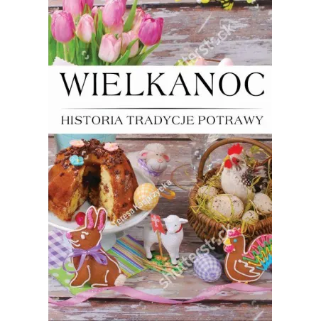 Wielkanoc. Historia tradycje potrawy