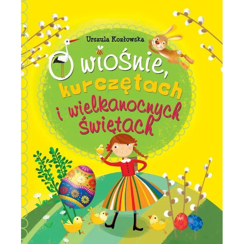 O wiośnie kurczętach i Wielkanocnych Świętach Ilona Brydak,Urszula Kozłowska