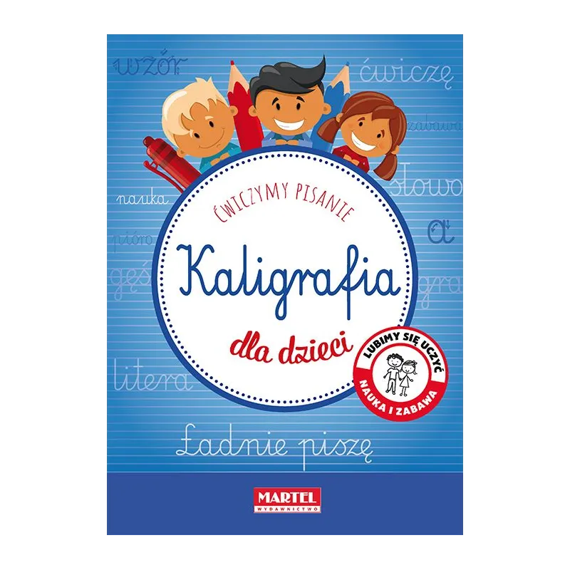 KALIGRAFIA DLA DZIECI. ĆWICZYMY PISANIE - Martel