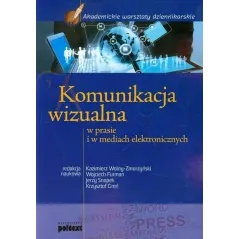 KOMUNIKACJA WIZUALNA W PRASIE I MEDIACH ELEKTRONICZNYCH Wojciech Furman, Jerzy Snopek, Kazimierz Wolny-Zmorzyński - Poltext
