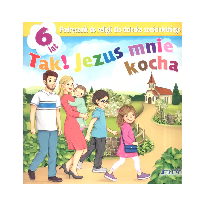 TAK! JEZUS MNIE KOCHA PODRĘCZNIK DO RELIGII DLA DZIECKA SZEŚCIOLETNIEGO - Jedność