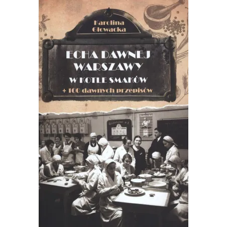Echa Dawnej Warszawy W Kotle Smaków + 100 Dawnych Przepisów