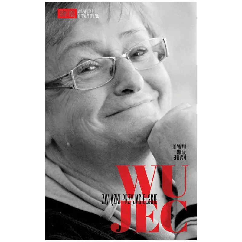 WUJEC ZWIĄZKI PRZYJACIELSKIE Ludwika Wujec - Krytyka Polityczna