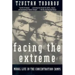 FACING THE EXTREME: MORAL LIFE IN THE CONCENTRATION CAMPS