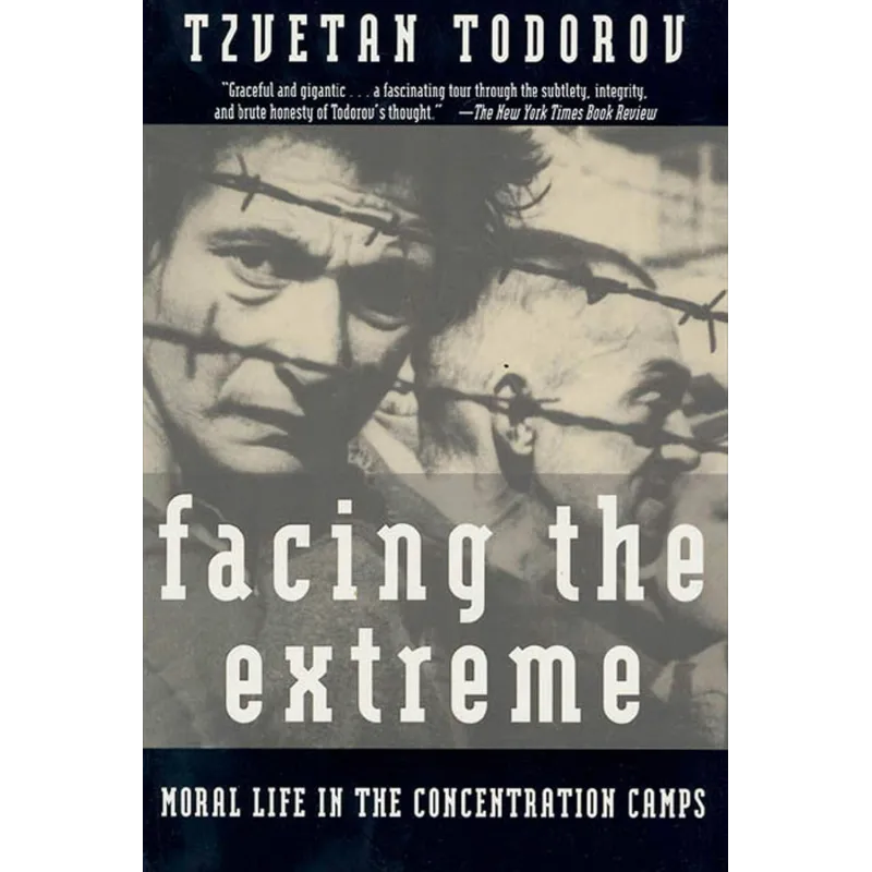 FACING THE EXTREME: MORAL LIFE IN THE CONCENTRATION CAMPS