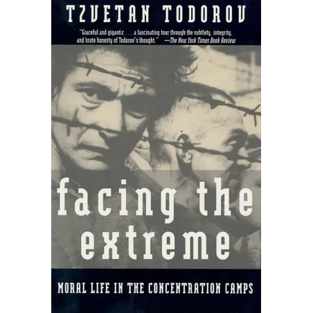 FACING THE EXTREME: MORAL LIFE IN THE CONCENTRATION CAMPS