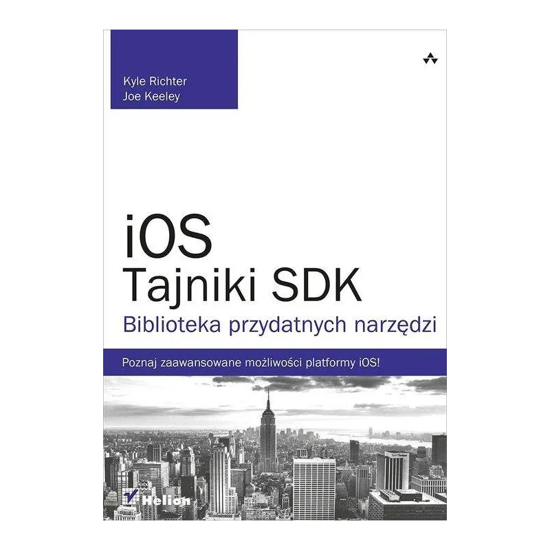 IOS TAJNIKI SDK BIBLIOTEKA PRZYDATNYCH NARZĘDZI Kyle Richter - Helion