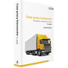 CZAS PRACY KIEROWCÓW. PROCEDURY, ROZLICZENIA, WZORY