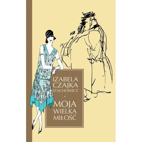 MOJA WIELKA MIŁOŚĆ Izabela Czajka-Stachowicz