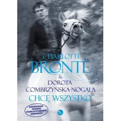 CHCĘ WSZYSTKO Charlotte Bronte, Dorota Combrzyńska-Nogala - Wydawnictwo Mg