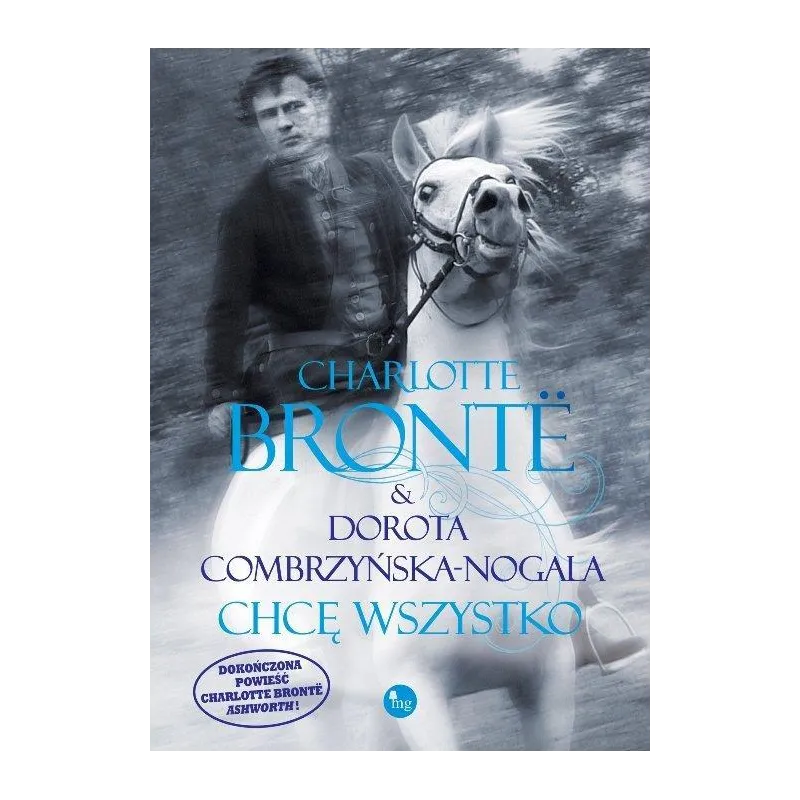 CHCĘ WSZYSTKO Charlotte Bronte, Dorota Combrzyńska-Nogala - Wydawnictwo Mg