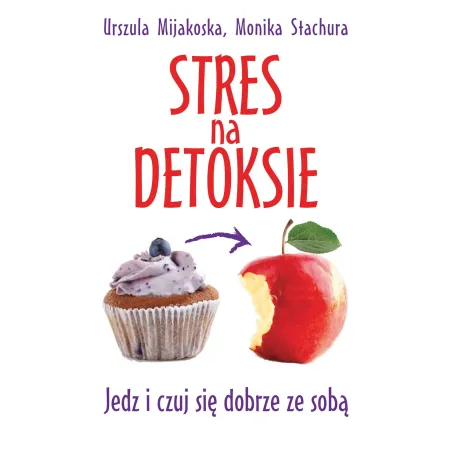 STRES NA DETOKSIE. JEDZ I CZUJ SIĘ DOBRZE ZE SOBĄ - Muza